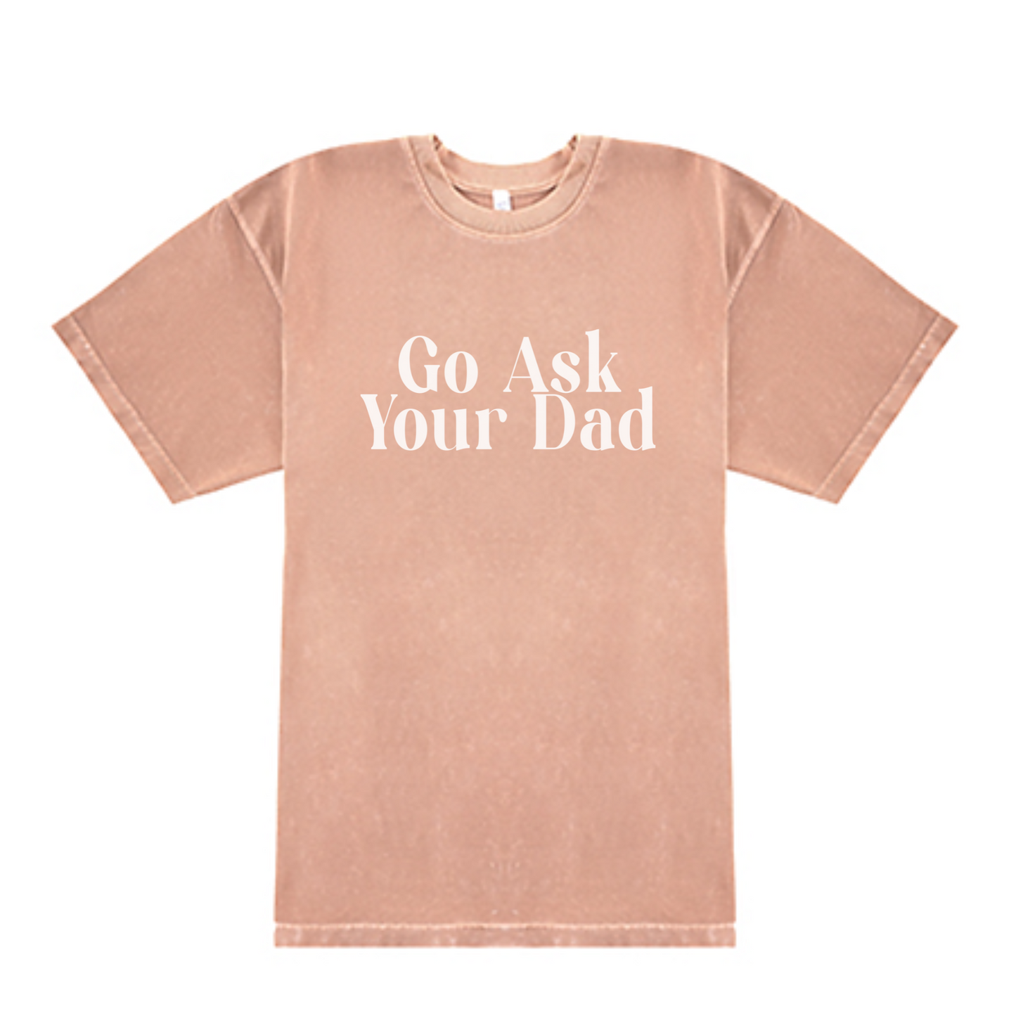 Go Ask Your Dad Tee Shirt