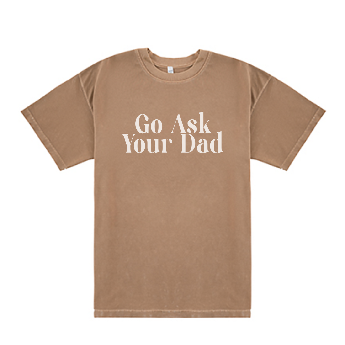 Go Ask Your Dad Tee Shirt